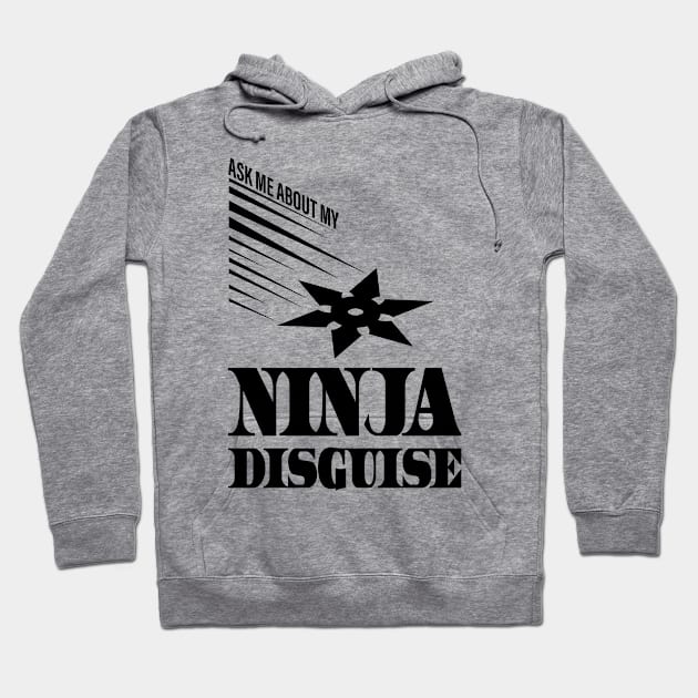 Ask Me About My Ninja Disguise Hoodie by Gtrx20